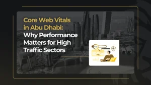 Core-Web-Vitals-in-Abu-Dhabi_-Why-Performance-Matters-for-High-Traffic-Sectors