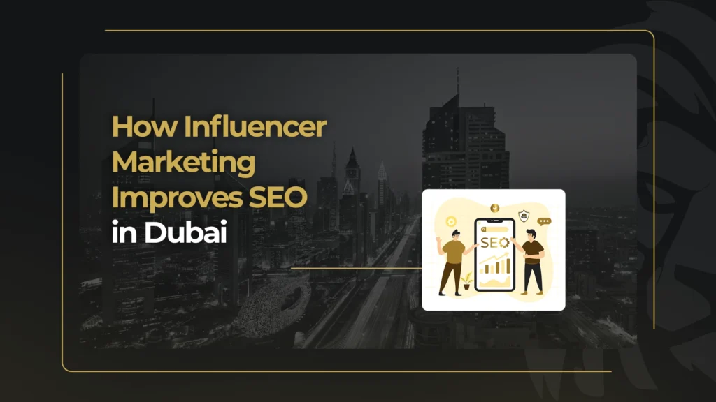 How Influencer Marketing Improves SEO in Dubai