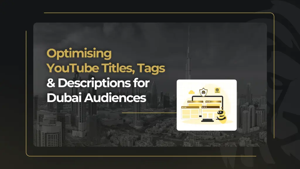 Optimising YouTube Titles, Tags & Descriptions for Dubai Audiences