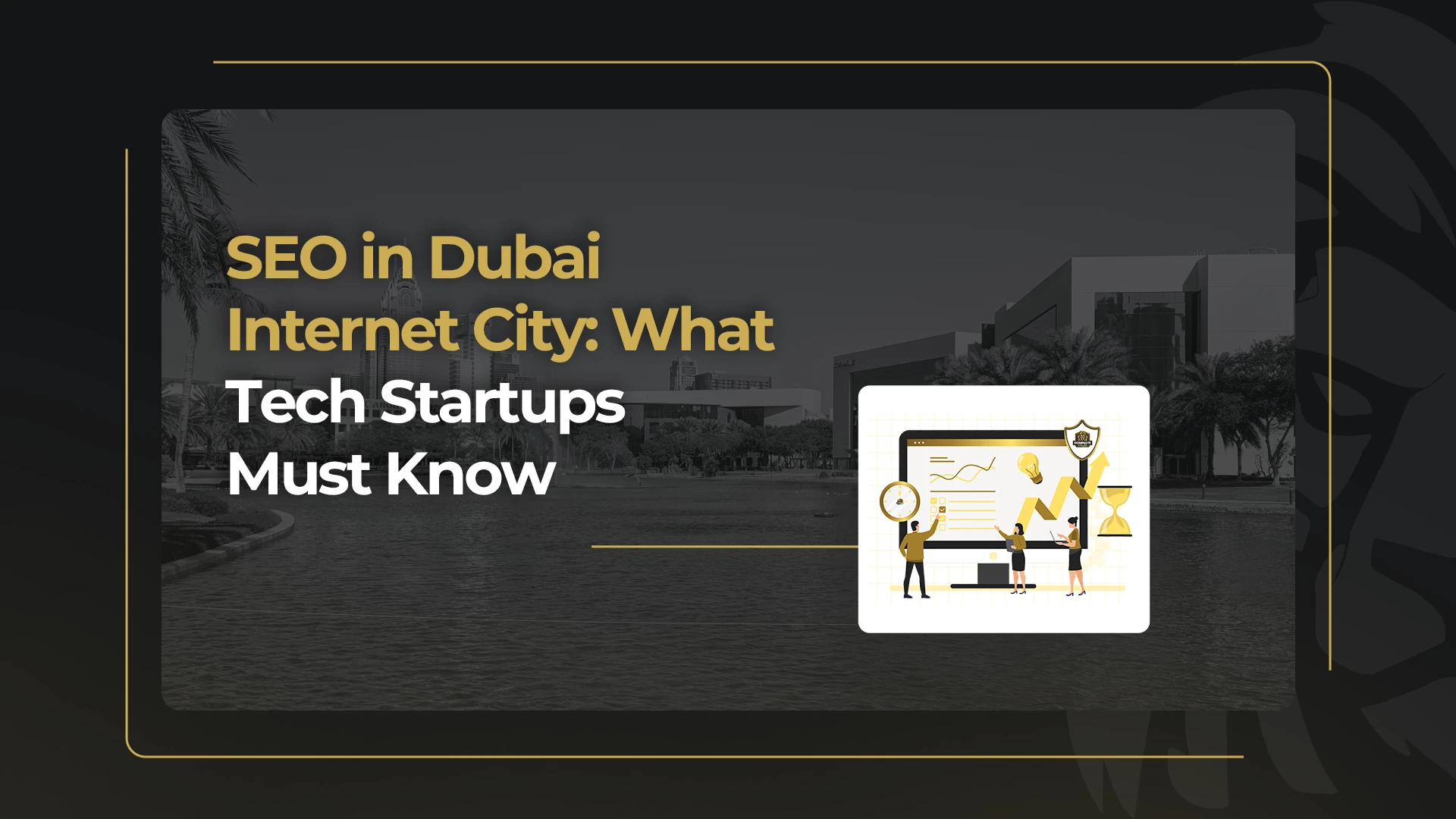 SEO in Dubai Internet City: What Tech Startups Must Know