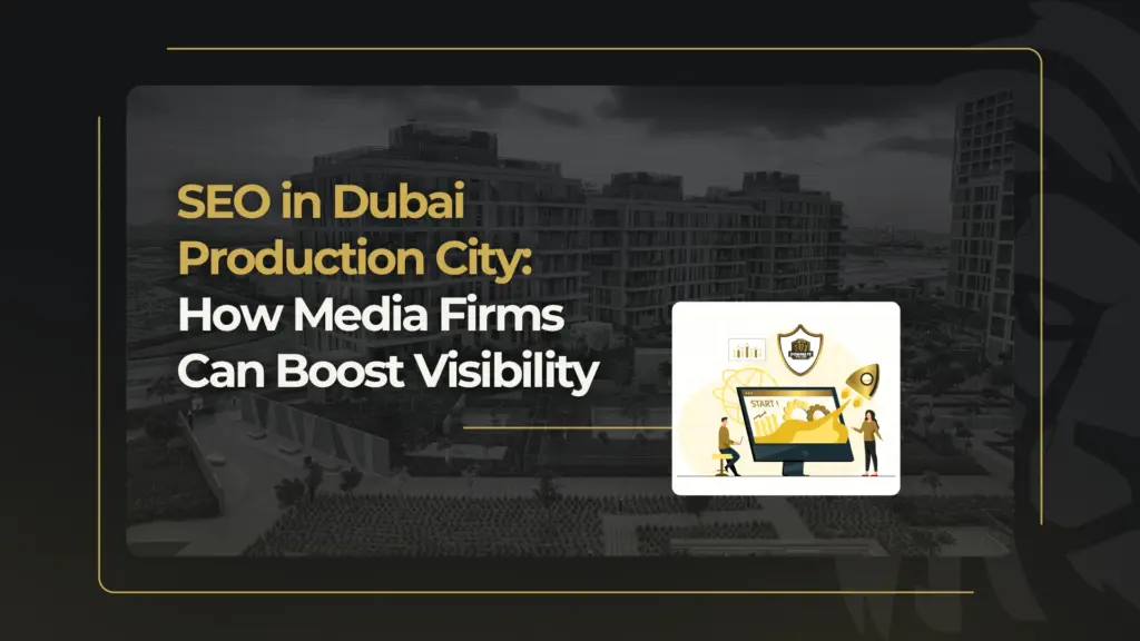 SEO in Dubai Production City: How Media Firms Can Boost Visibility
