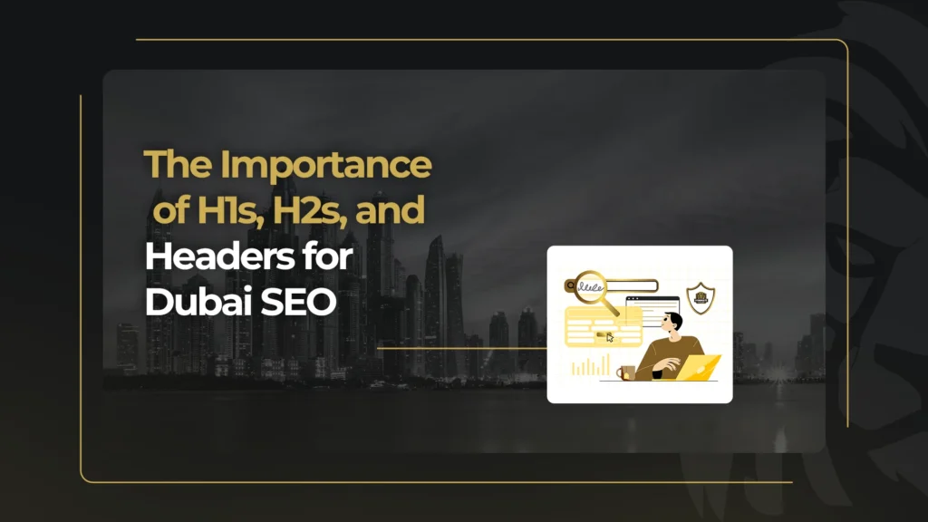 The Importance of H1s, H2s, and Headers for Dubai SEO