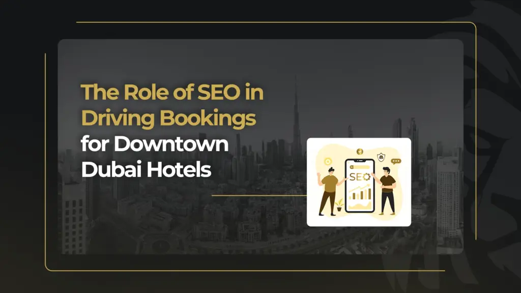 The Role of SEO in Driving Bookings for Downtown Dubai Hotels