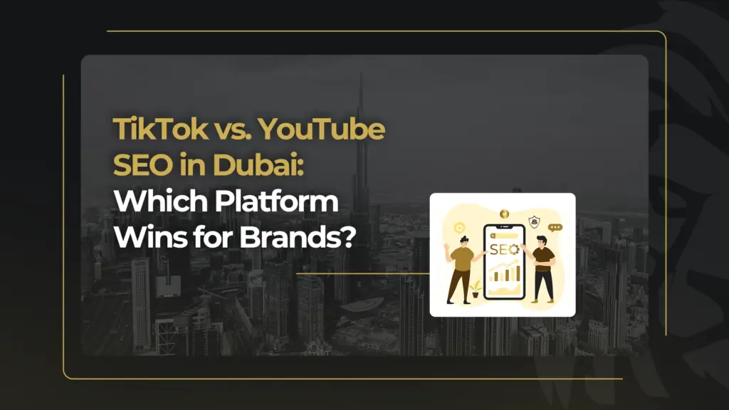 TikTok vs. YouTube SEO in Dubai: Which Platform Wins for Brands?