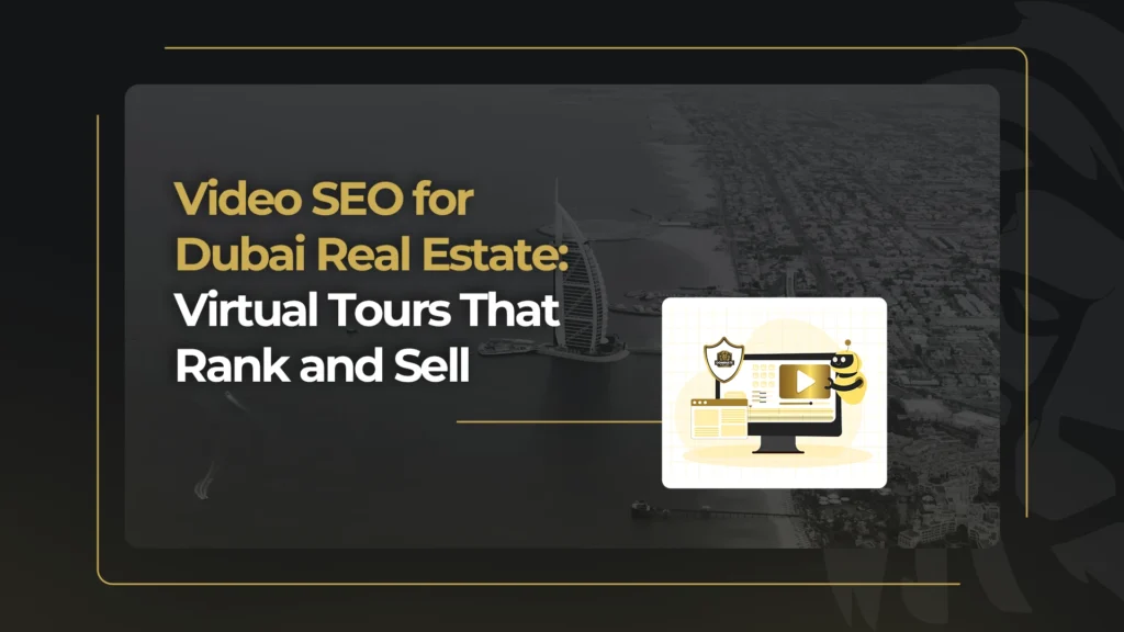 Video SEO for Dubai Real Estate: Virtual Tours That Rank and Sell