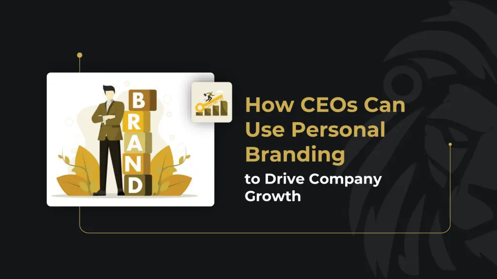 Using Personal Branding: A CEO’s Guide to Driving Growt