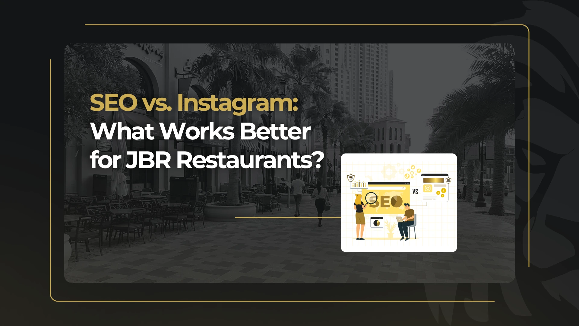 SEO vs. Instagram: What Works Better for JBR Restaurants?