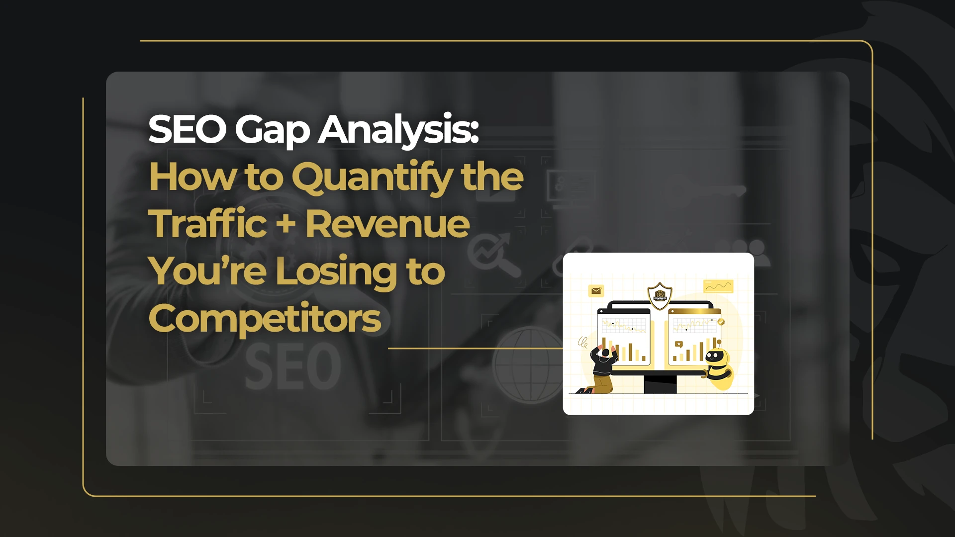 SEO Gap Analysis_ How to Quantify the Traffic + Revenue You’re Losing to Competitors