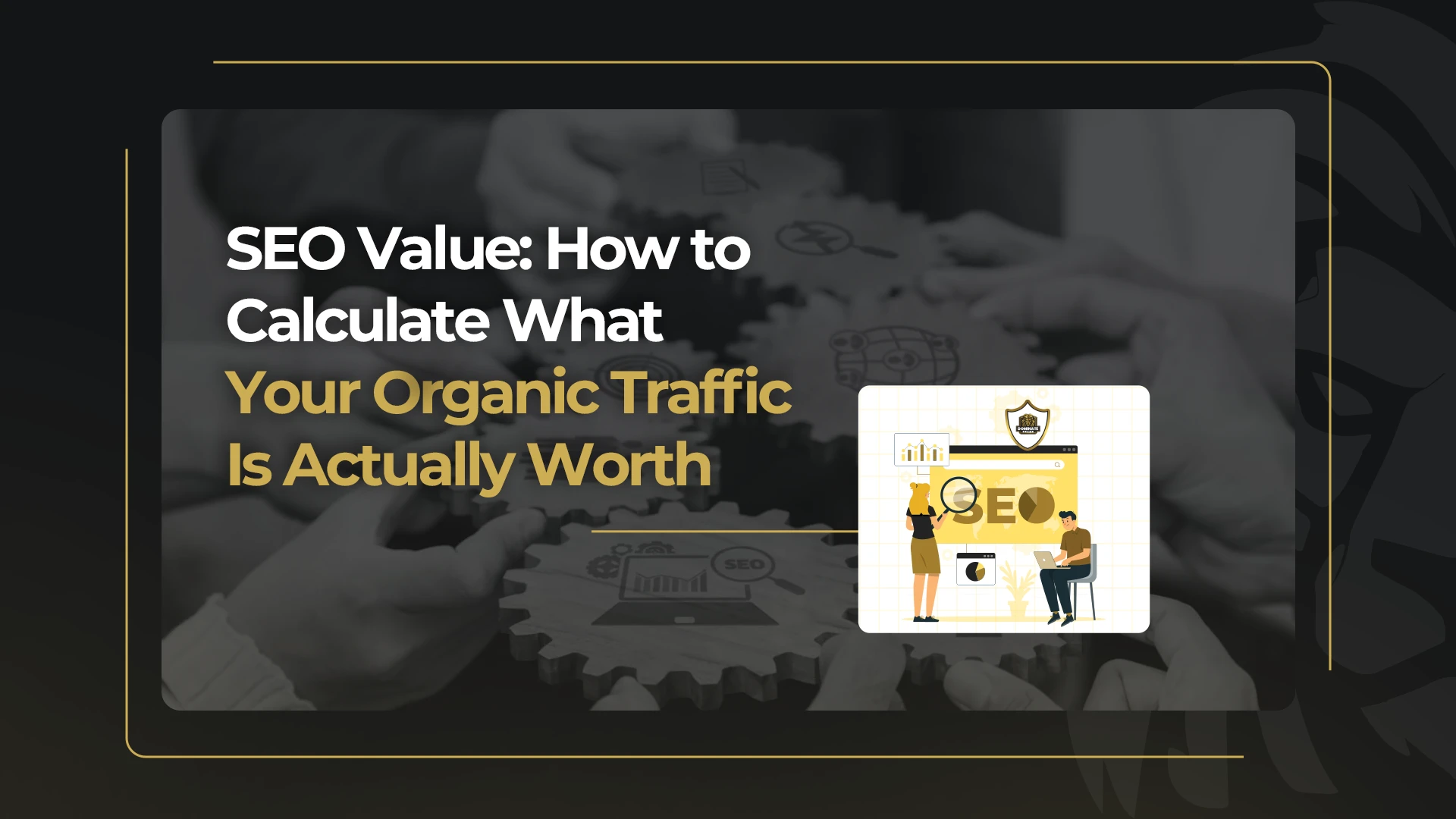 SEO Value_ How to Calculate What Your Organic Traffic Is Actually Worth