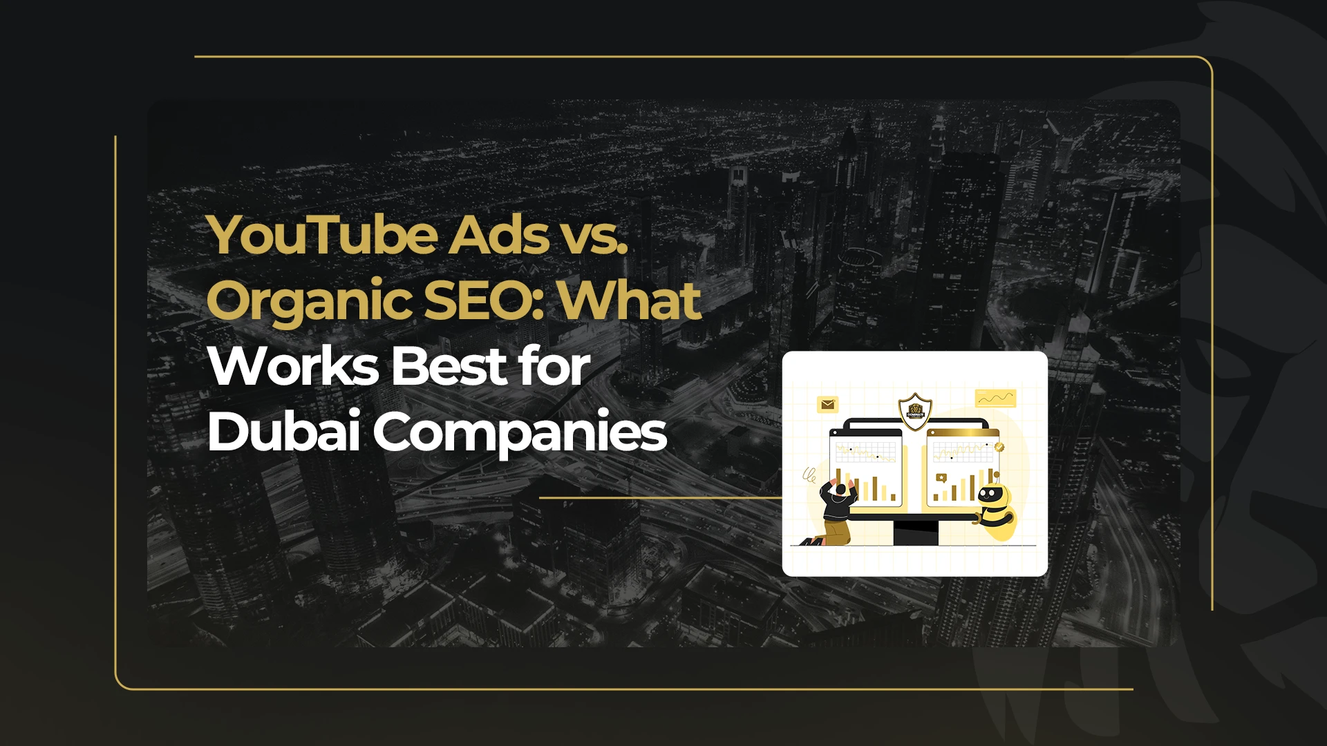 YouTube Ads vs. Organic SEO_ What Works Best for Dubai Companies