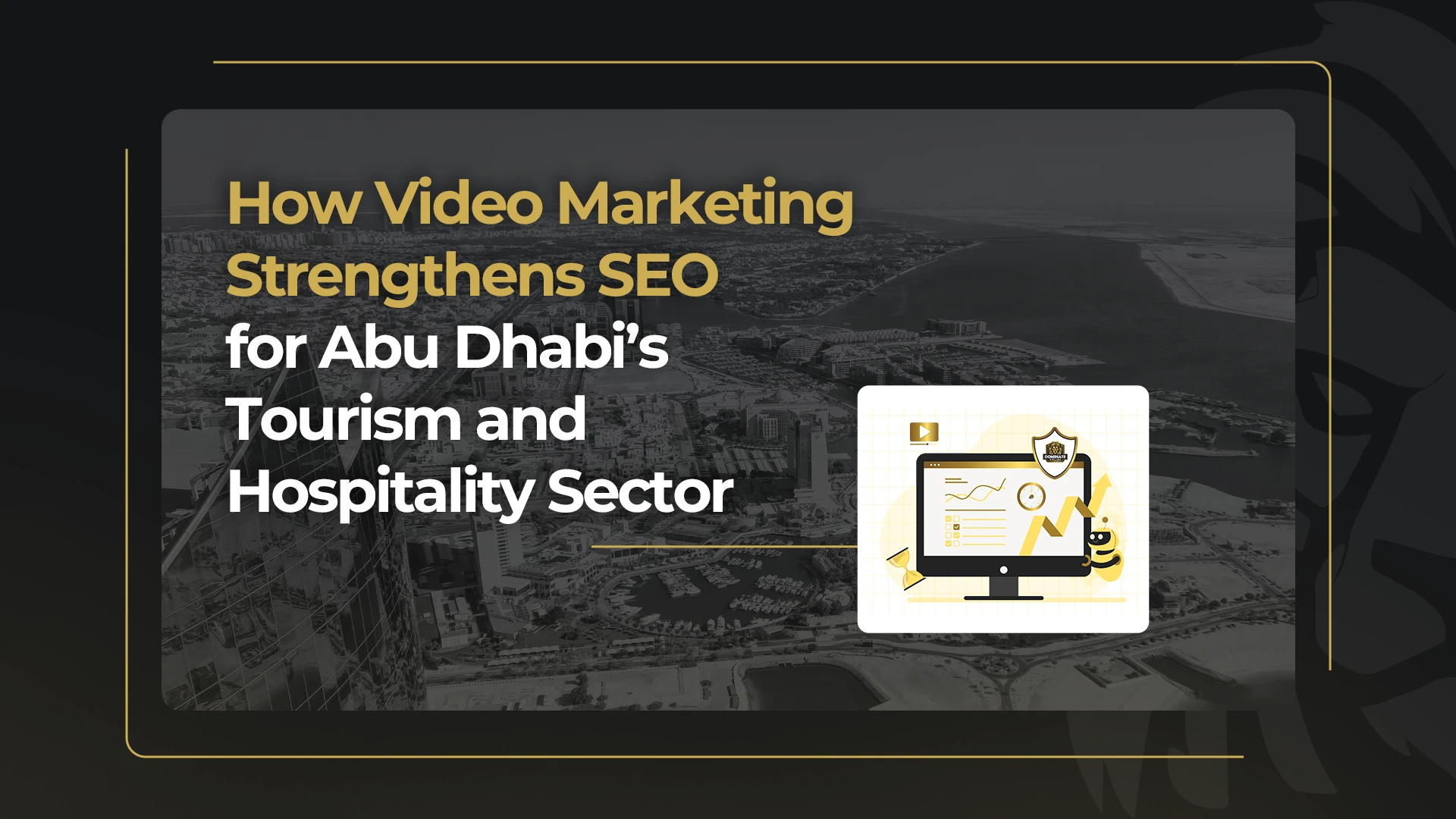 How Video Marketing Strengthens SEO for Abu Dhabi’s Tourism and Hospitality Sector