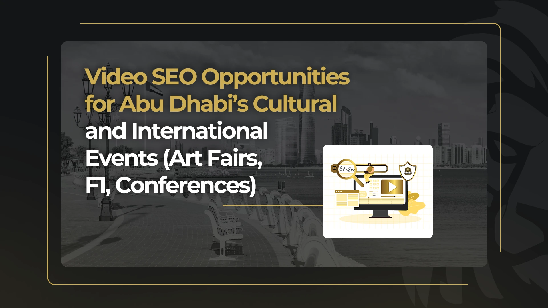 Video SEO Opportunities for Abu Dhabi’s Cultural and International Events (Art Fairs, F1, Conferences)